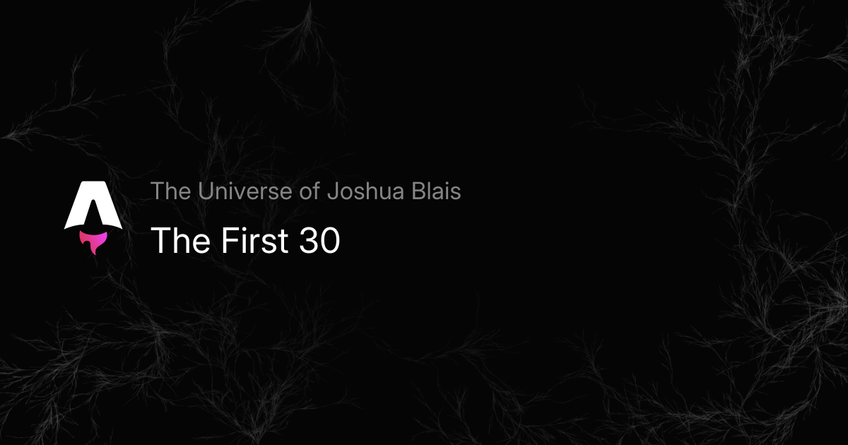 The First 30 - The Universe of Joshua Blais